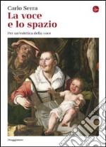 La voce e lo spazio. Per un'estetica della voce. E-book. Formato EPUB ebook