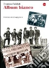 Album bianco. Diari musicali 1965-2010. E-book. Formato EPUB ebook