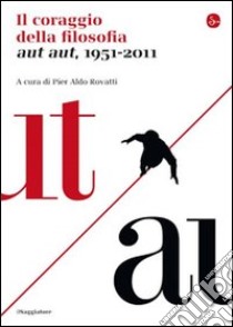 Il coraggio della filosofia. Aut aut, 1951-2011. E-book. Formato EPUB ebook di Pier Aldo Rovatti (a cura di)