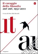 Il coraggio della filosofia. Aut aut, 1951-2011. E-book. Formato EPUB ebook