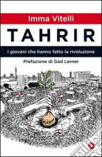 Tahrir. I giovani che hanno fatto la rivoluzione. E-book. Formato EPUB ebook di Imma Vitelli