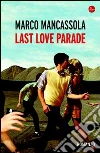 Last love parade. Storia della cultura dance, della musica elettronica e dei miei anni. E-book. Formato EPUB ebook di Marco Mancassola