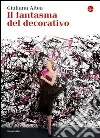 Il fantasma del decorativo. E-book. Formato EPUB ebook di Giuliana Altea