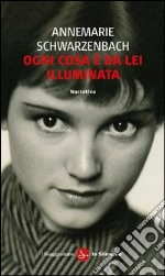 Ogni cosa è da lei illuminata. E-book. Formato EPUB ebook