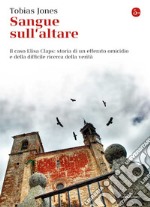 Sangue sull'altare. Il caso Elisa Claps: storia di un efferato omicidio e della difficile ricerca della verità. E-book. Formato EPUB