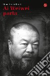 Ai Weiwei parla. E-book. Formato EPUB ebook