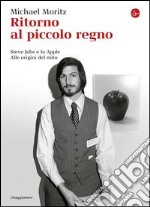 Ritorno al piccolo regno. Steve Jobs e la Apple. Alle origini del mito. E-book. Formato EPUB ebook