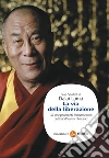 La via della liberazione. Gli insegnamenti fondamentali del buddhismo tibetano. E-book. Formato EPUB ebook di Dalai Lama