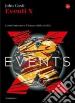 Eventi X. Eventi estremi e il futuro della civiltà. E-book. Formato EPUB ebook