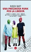 Una preghiera punk per la libertà. E-book. Formato EPUB ebook di Pussy Riot