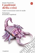 I padroni della crisi. Come la recessione nutre la crisi. E-book. Formato EPUB