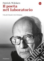 Il poeta nel laboratorio. Vita di Claude Lévi-Strauss. E-book. Formato EPUB ebook