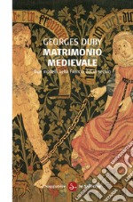 Matrimonio medievale. Due modelli nella Francia del XII secolo. E-book. Formato EPUB
