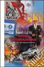 Intrigo internazionale. Pop, chic, spie degli anni settanta. E-book. Formato EPUB ebook