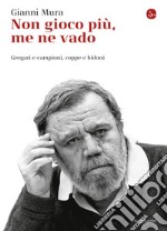 Non gioco più, me ne vado. Gregari e campioni, coppe e bidoni. E-book. Formato EPUB ebook