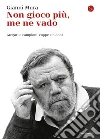 Non gioco più, me ne vado. Gregari e campioni, coppe e bidoni. E-book. Formato EPUB ebook