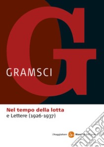 Nel tempo della lotta-Lettere (1926-1937). E-book. Formato EPUB ebook di Antonio Gramsci