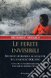 Le ferite invisibili. Storie di speranza e guarigione in un mondo violento. E-book. Formato EPUB ebook