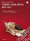 Cristo non abita più qui. Il grido d'amore di un prete laico per Gesù, contro il Vaticano. E-book. Formato EPUB ebook di Paolo Farinella
