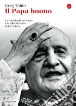 Il papa buono. La nascita di un santo e la rifondazione della Chiesa. E-book. Formato EPUB