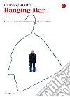 Hanging man. La vita, le opere e l'arresto di Ai Weiwei. E-book. Formato EPUB ebook