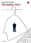Hanging man. La vita, le opere e l'arresto di Ai Weiwei. E-book. Formato EPUB ebook di Martin Barnaby