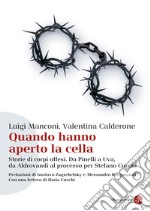 Quando hanno aperto la cella. Storie di corpi offesi. Da Pinelli a Uva, da Aldovrandi al processo per Stefano Cucchi. E-book. Formato EPUB ebook