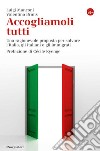 Accogliamoli tutti. Una ragionevole proposta per salvare l’Italia, gli italiani e gli immigrati. E-book. Formato EPUB ebook