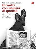 Incontri con uomini di qualità. Editori e scrittori di un'epoca che non c'è più. E-book. Formato EPUB ebook