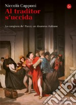 Al traditor s'uccida. La congiura de' Pazzi, un dramma italiano. E-book. Formato EPUB ebook