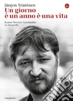 Un giorno è un anno è una vita. Rainer Werner Fassbinder: la biografia. E-book. Formato EPUB ebook