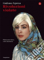 Rivoluzioni violate. Primavera laica, voto islamista. E-book. Formato EPUB ebook