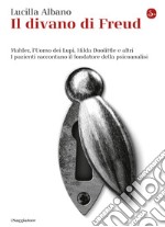 Il divano di Freud. Mahler, l'Uomo dei Lupi, Hilda Doolittle e altri. I pazienti raccontano il fondatore della psicoanalisi. E-book. Formato EPUB ebook