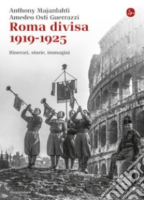 Roma divisa. 1919-1925. Itinerari, storie, immagini. E-book. Formato EPUB ebook di Anthony Majanlahti