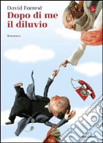 Dopo di me il diluvio. E-book. Formato EPUB ebook