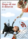 Dopo di me il diluvio. E-book. Formato EPUB ebook di David Forrest