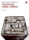 Dormono sulla collina. 1969-2014. E-book. Formato EPUB ebook