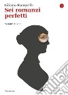 Sei romanzi perfetti. Su Jane Austen. E-book. Formato EPUB ebook