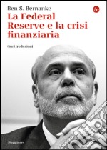 La Federal Reserve e la crisi finanziaria. Quattro lezioni. E-book. Formato EPUB