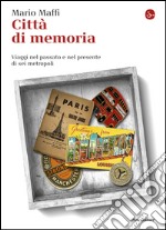 Città di memoria. Viaggi nel passato e nel presente di sei metropoli. E-book. Formato EPUB ebook