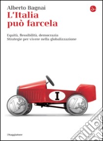 L'Italia può farcela: Equità, flessibilità, democrazia. Strategie per vivere nella globalizzazione (La cultura). E-book. Formato EPUB ebook di Alberto Bagnai