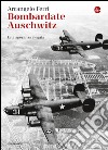 Bombardate Auschwitz. Una speranza negata. E-book. Formato EPUB ebook