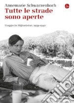 Tutte le strade sono aperte. Viaggio in Afghanistan 1939-1940. E-book. Formato EPUB ebook