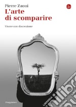 L'arte di scomparire. Vivere con discrezione. E-book. Formato EPUB ebook