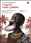 Uomini nelle gabbie. Dagli zoo umani delle Expo al razzismo della vacanza etnica. E-book. Formato EPUB ebook di Viviano Domenici