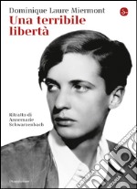 Una terribile libertà. Ritratto di Annemarie Schwarzenbach. E-book. Formato EPUB ebook