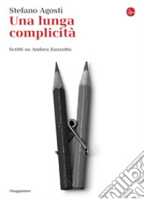 Una lunga complicità. Scritti su Andrea Zanzotto. E-book. Formato EPUB ebook di Stefano Agosti