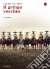 Il gringo vecchio. E-book. Formato EPUB ebook di Carlos Fuentes