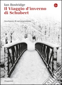 Il viaggio d'inverno di Schubert. Anatomia di un ossessione. E-book. Formato EPUB ebook di Ian Bostridge
