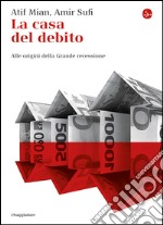 La casa del debito. Alle origini della Grande recessione. E-book. Formato EPUB ebook